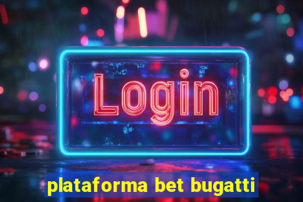 plataforma bet bugatti